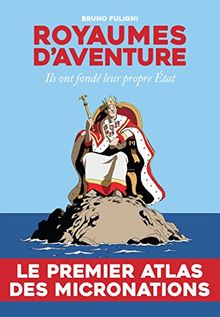 Royaumes d'aventure : ils ont fondé leur propre Etat