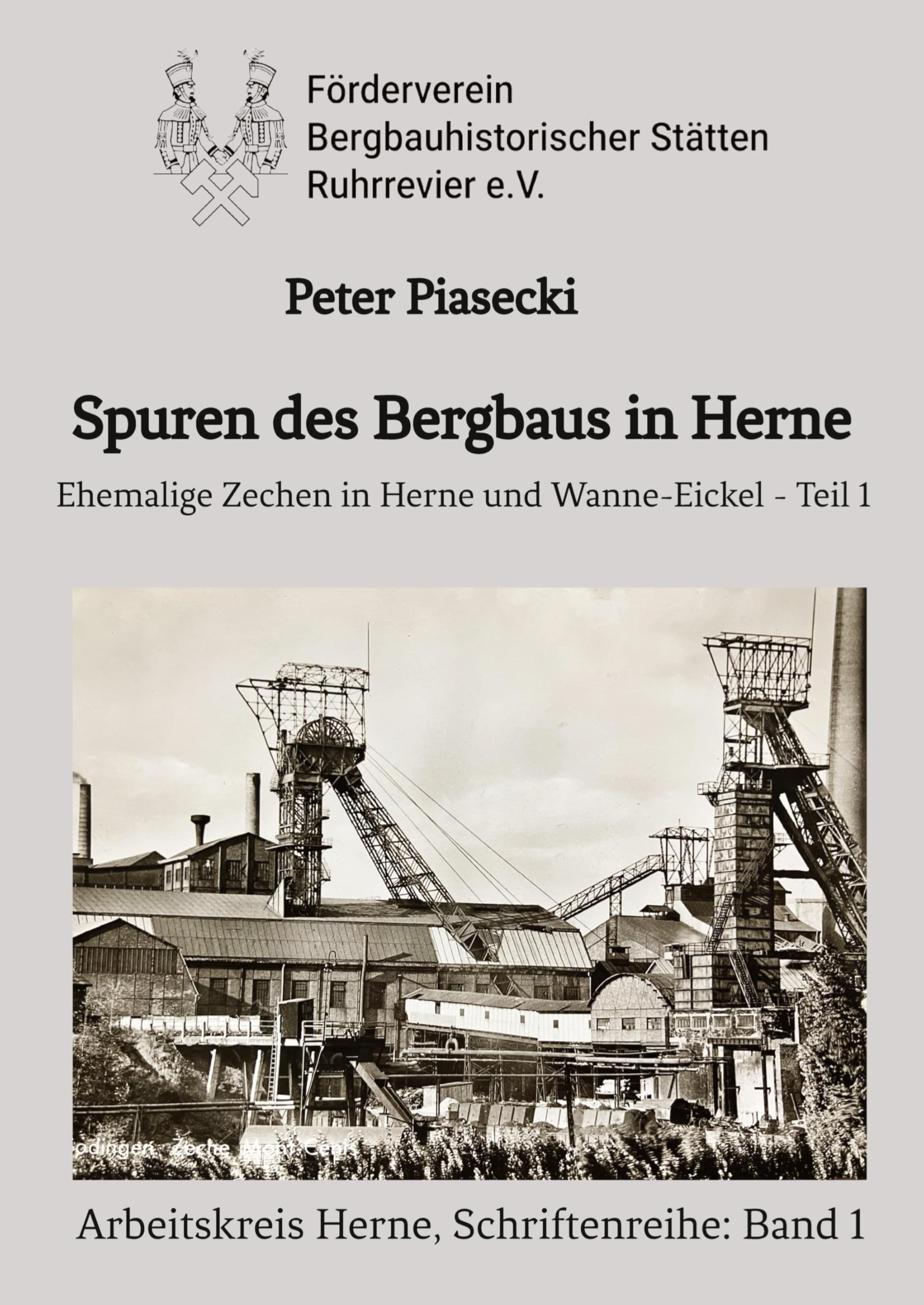 Spuren des Bergbaus in Herne: Ehemalige Zechen in Herne und Wanne-Eickel - Teil 1 (Förderverein Bergbauhistorischer Stätten Ruhrrevier e.V., Arbeitsgruppe Herne - Schriftenreihe Band 1)