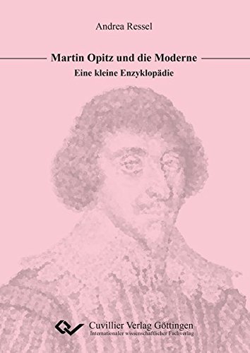 Martin Opitz und die Moderne: Eine kleine Enzyklopädie