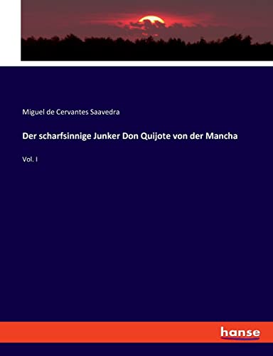 Der scharfsinnige Junker Don Quijote von der Mancha: Vol. I