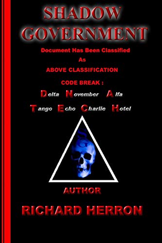 Shadow Government : Document has been classified as above classification code break : delta november alfa tango echo charlie hotel Author Richard Herron