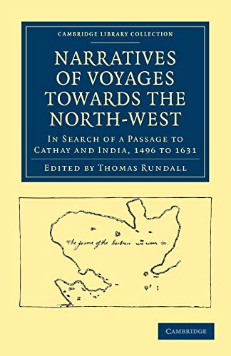 Narratives of Voyages Towards the North-West, in Search of a Passage to Cathay and India, 1496 to 1631: With Selections from the Early Records of the ... Library Collection - Hakluyt First Series)