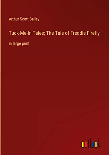 Tuck-Me-In Tales; The Tale of Freddie Firefly: in large print
