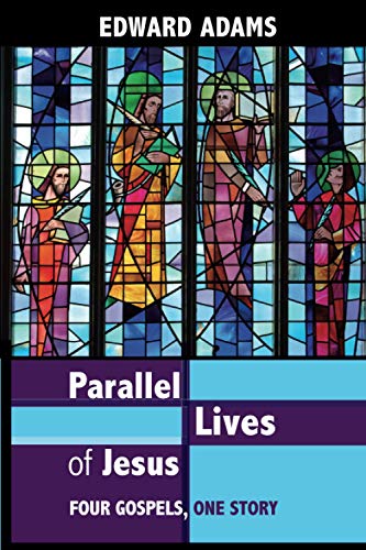 Edward Adams Parallel Lives Of Jesus, A Narrative-Critical Guide To The Four Gospels