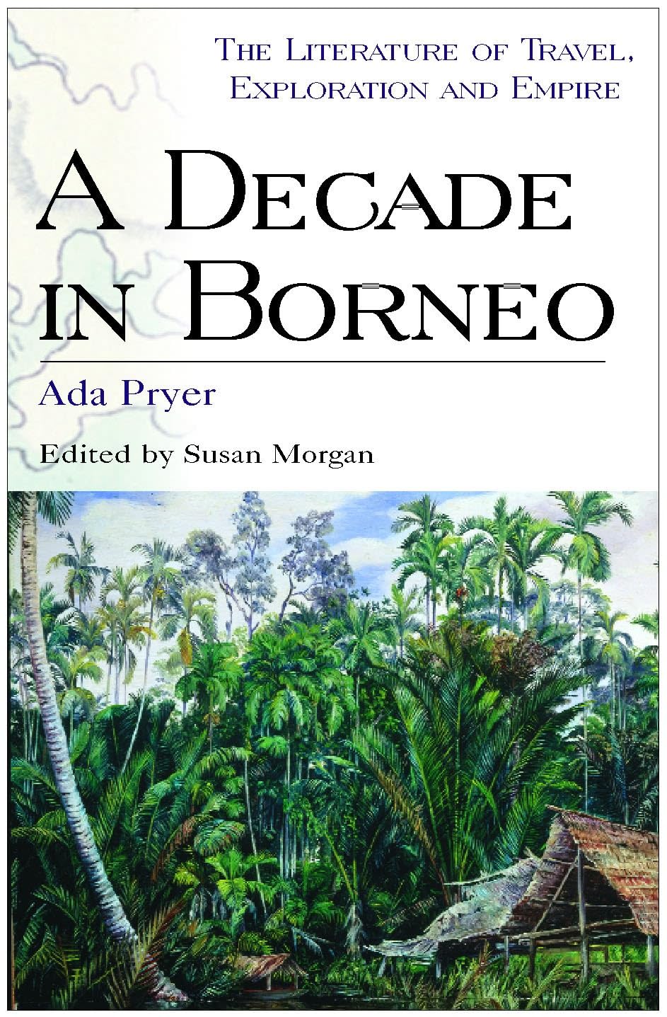 Decade in Borneo (Literature of Travel Exploration and Empire)