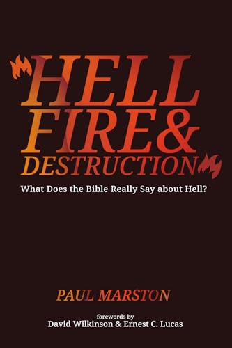 Hellfire and Destruction: What Does the Bible Really Say about Hell?