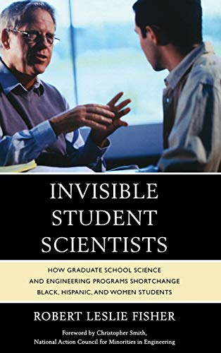 Invisible Student Scientists: How Graduate School Science and Engineering Programs Shortchange Black, Hispanic, and Women Students