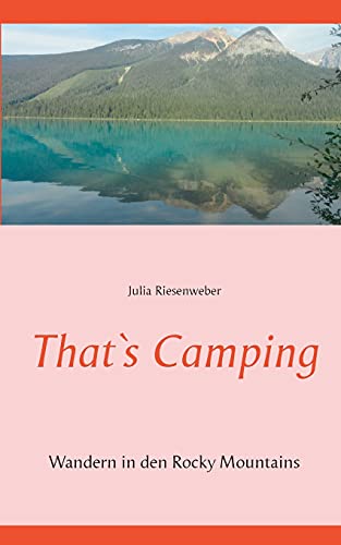 That`s Camping: Wandern in den Rocky Mountains (Meine Reise durch Kanada)