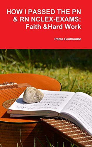 HOW I PASSED THE PN&RN NCLEX-EXAMS: FAITH & HARD WORK