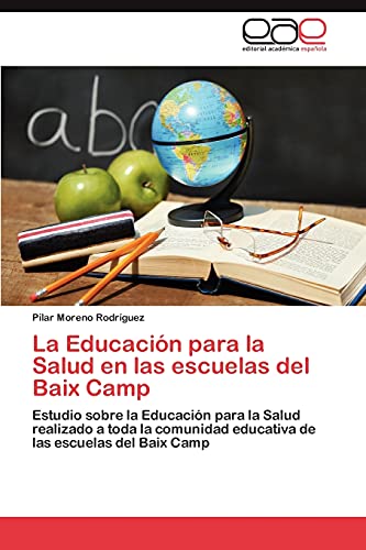 La Educación para la Salud en las escuelas del Baix Camp: Estudio sobre la Educación para la Salud realizado a toda la comunidad educativa de las escuelas del Baix Camp
