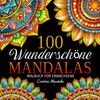 100 Wunderschöne Mandalas: Malbuch für Erwachsene mit 100 Wunderschöne Mandalas zum Ausmalen zum Entspannen. Anti-Stress Ausmalbücher (Malbücher mit Mandalas, Band 2)