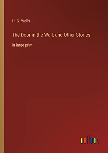 The Door in the Wall, and Other Stories: in large print