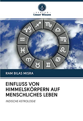 EINFLUSS VON HIMMELSKÖRPERN AUF MENSCHLICHES LEBEN: INDISCHE ASTROLOGIE