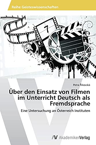 Über den Einsatz von Filmen im Unterricht Deutsch als Fremdsprache: Eine Untersuchung an Österreich Instituten