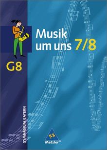 Musik um uns - Ausgabe für die Sekundarstufe I - 4. Auflage. Ausgabe für die Sekundarstufe I - 4. Auflage 2001: Musik um uns - Ausgabe für das ... 7 / 8: Gymnasium (Musik um uns SI)