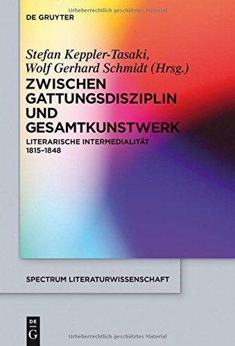 Zwischen Gattungsdisziplin und Gesamtkunstwerk: Literarische Intermedialität 1815-1848 (spectrum Literaturwissenschaft / spectrum Literature, Band 48)