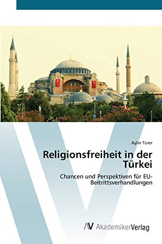 Religionsfreiheit in der Türkei: Chancen und Perspektiven für EU-Beitrittsverhandlungen