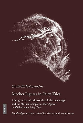 Mother Figures in Fairy Tales: A Jungian Examination of the Mother Archetype and the Mother Complex As They Appear in Well-known Fairy Tales