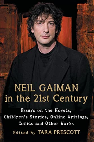 Tara Prescott Neil Gaiman In The 21st Century, Essays On The Novels, Children's Stories, Online Writings, Comics And Other Works
