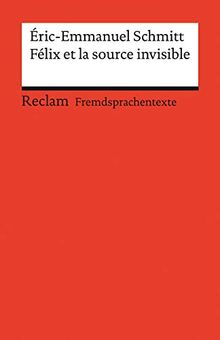 Félix et la source invisible: Französischer Text mit deutschen Worterklärungen. Niveau B2 (GER) (Reclams Universal-Bibliothek)