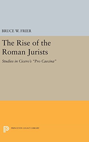 The Rise of the Roman Jurists: Studies in Cicero's Pro Caecina (Princeton Legacy Library)