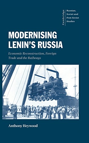 Modernising Lenin's Russia: Economic Reconstruction, Foreign Trade and the Railways (Cambridge Russian, Soviet and Post-Soviet Studies, Band 105)