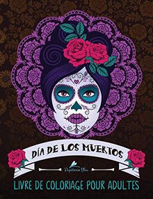 Dia de los muertos: Livre de coloriage pour adultes: Le Jour des Morts (Crânes Mexicains, Band 1)