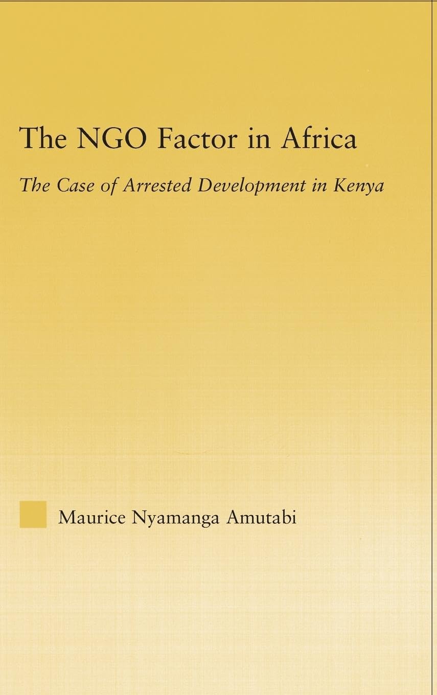 The NGO Factor in Africa: The Case of Arrested Development in Kenya (African Studies)