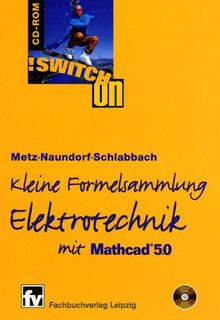 Kleine Formelsammlung Elektrotechnik. Switch On CD- ROM für Windows ab 3.1. Mit MathCAD 5.0