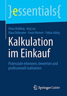 Kalkulation im Einkauf: Potenziale erkennen, bewerten und professionell realisieren (essentials)