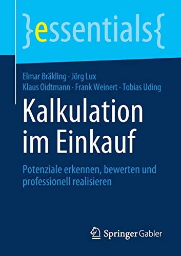Kalkulation im Einkauf: Potenziale erkennen, bewerten und professionell realisieren (essentials)