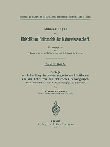 Beiträge zur Behandlung der elektromagnetischen Lichttheorie und der Lehre von den elektrischen Schwingungen: Nebst einem Anhang über die ... Philosophie der Naturwissenschaft, 5, Band 5)