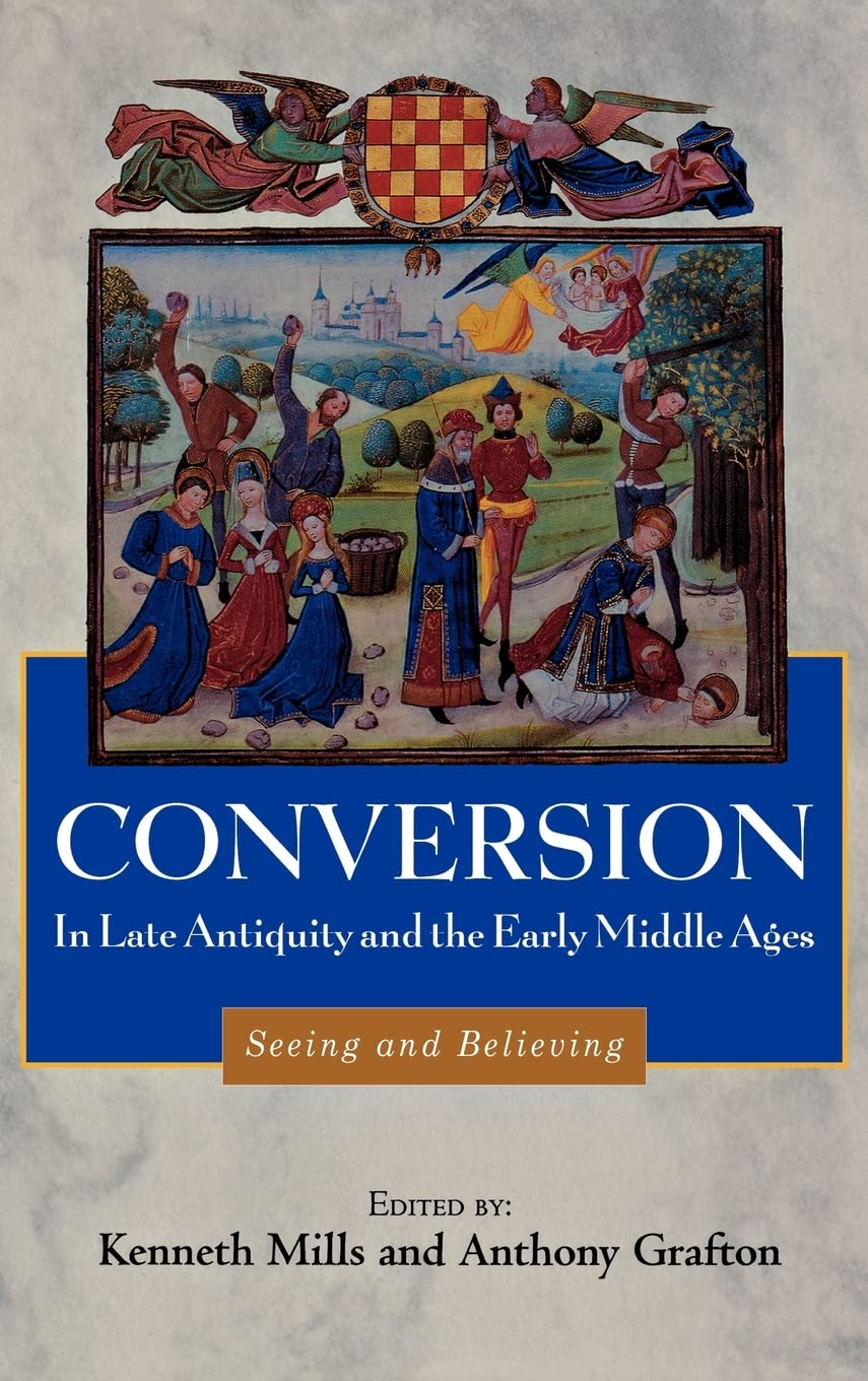Conversion in Late Antiquity and the Early Middle Ages: Seeing and Believing (Studies in Comparative History, Band 4)