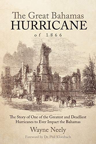 The Great Bahamas Hurricane of 1866: The Story of One of the Greatest and Deadliest Hurricanes to Ever Impact the Bahamas