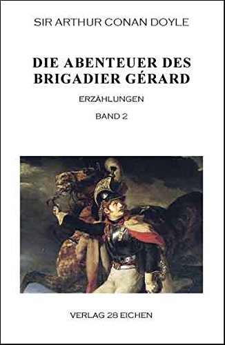 Arthur Conan Doyle: Ausgewählte Werke: Die Abenteuer des Brigadier Gérard. Band 2: Erzählungen