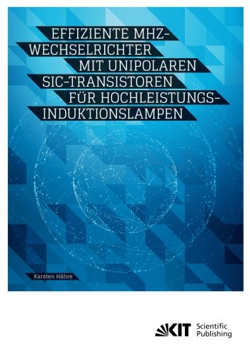 Effiziente MHz-Wechselrichter mit unipolaren SiC-Transistoren fuer Hochleistungs-Induktionslampen: Dissertationsschrift