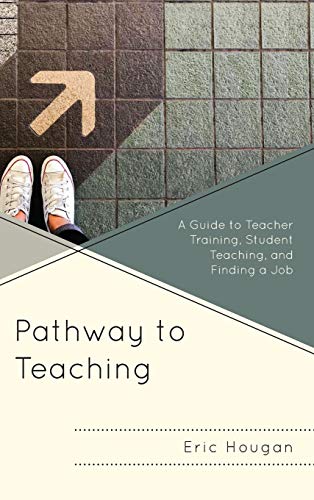 Pathway to Teaching: A Guide to Teacher Training, Student Teaching, and Finding a Job