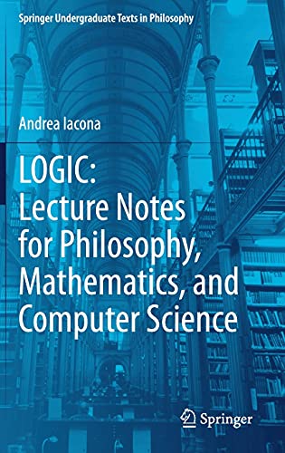 LOGIC: Lecture Notes for Philosophy, Mathematics, and Computer Science (Springer Undergraduate Texts in Philosophy)