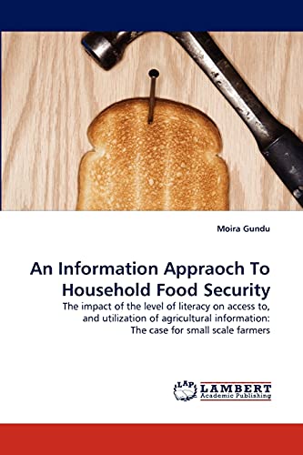 An Information Appraoch To Household Food Security: The impact of the level of literacy on access to, and utilization of agricultural information: The case for small scale farmers