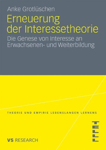 Erneuerung der Interessetheorie: Die Genese von Interesse an Erwachsenen- und Weiterbildung (Theorie und Empirie Lebenslangen Lernens)