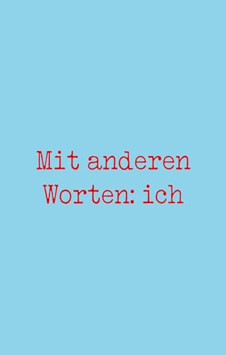 Mit anderen Worten: ich: Ein Jugendroman ab 14 Jahren über die Bedeutung von Worten