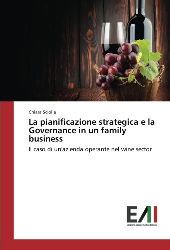 La pianificazione strategica e la Governance in un family business: Il caso di un'azienda operante nel wine sector