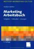 Marketing Arbeitsbuch: Aufgaben - Fallstudien - Lösungen