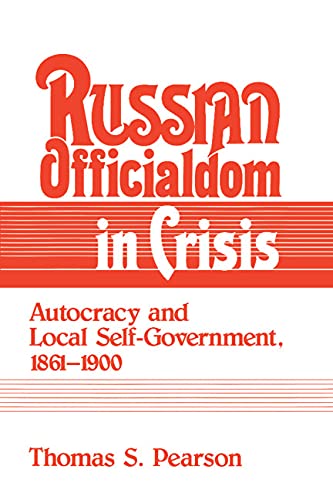 Russian Officialdom in Crisis: Autocracy and Local Self-Government, 1861–1900