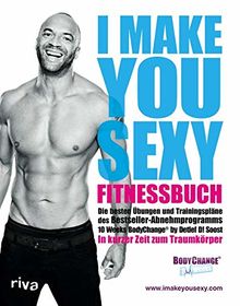 I make you sexy Fitnessbuch: Die besten Übungen und Trainingspläne des Bestseller-Abnehmprogramms 10 Weeks BodyChange® by Detlef D! Soost. In kurzer Zeit zum Traumkörper