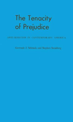 The Tenacity of Prejudice: Anti-Semitism in Contemporary America (University of California Five-Year Study of Anti-Semitism)