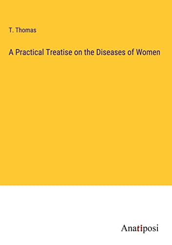 A Practical Treatise on the Diseases of Women