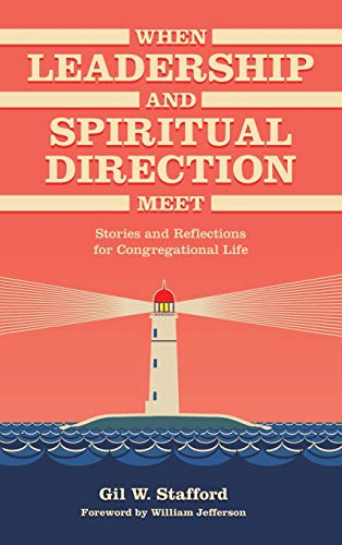 When Leadership and Spiritual Direction Meet: Stories and Reflections for Congregational Life