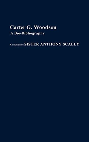 Carter G. Woodson: A Bio-Bibliography (Bio-bibliographies in Afro-american and African Studies, Band 1)