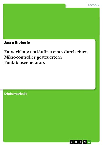 Entwicklung und Aufbau eines durch einen Mikrocontroller gesteuertern Funktionsgenerators: Diplomarbeit